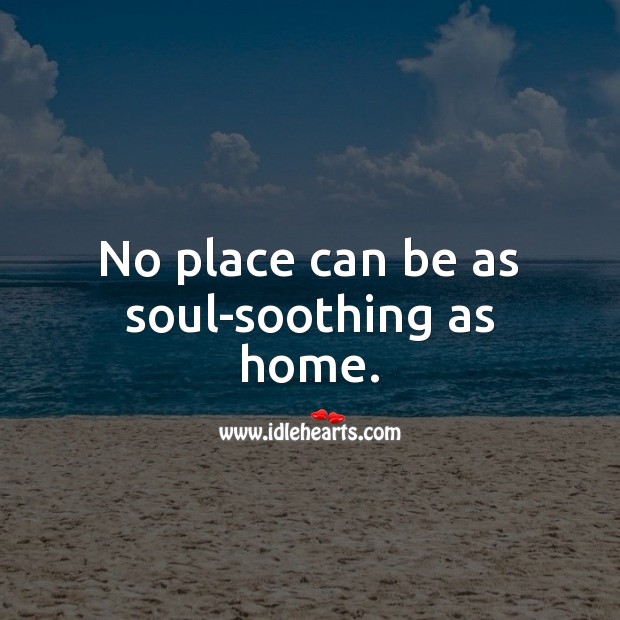 No place can be as soul-soothing as home. Home Quotes Image