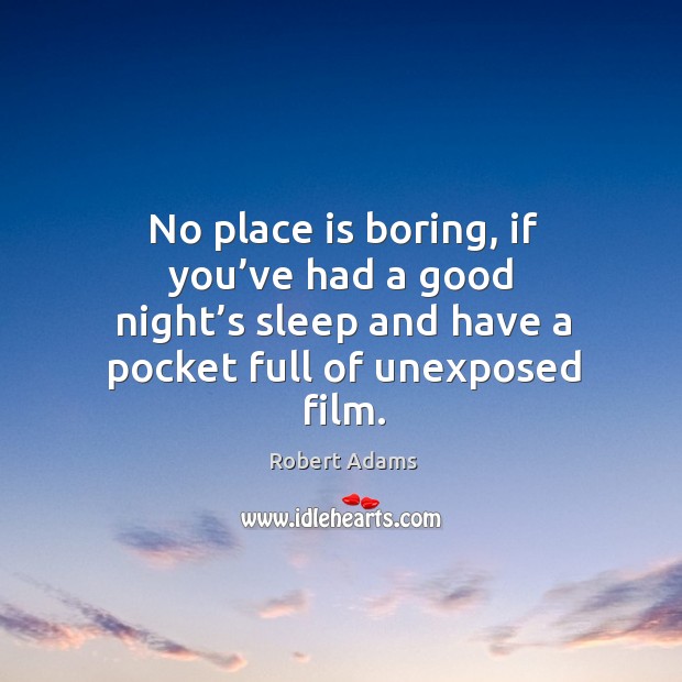 No place is boring, if you’ve had a good night’s sleep and have a pocket full of unexposed film. Image
