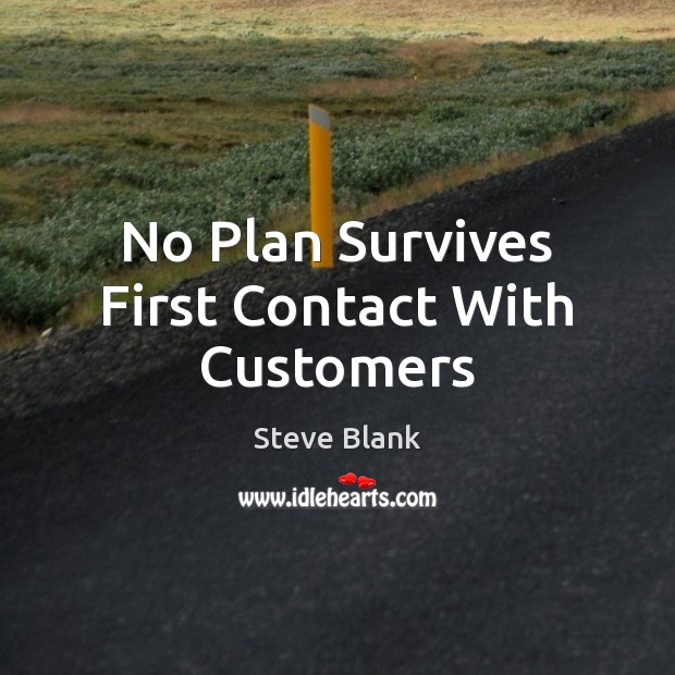 No Plan Survives First Contact With Customers Steve Blank Picture Quote