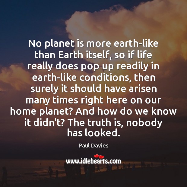 No planet is more earth-like than Earth itself, so if life really Image
