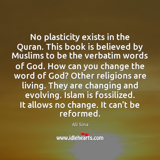 No plasticity exists in the Quran. This book is believed by Muslims Books Quotes Image