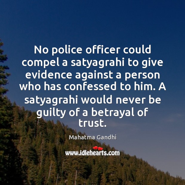 No police officer could compel a satyagrahi to give evidence against a Image