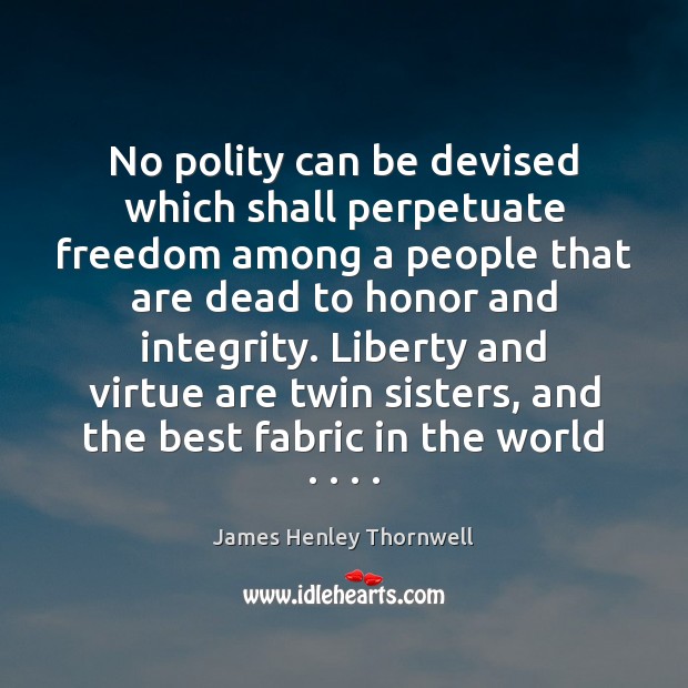No polity can be devised which shall perpetuate freedom among a people Image