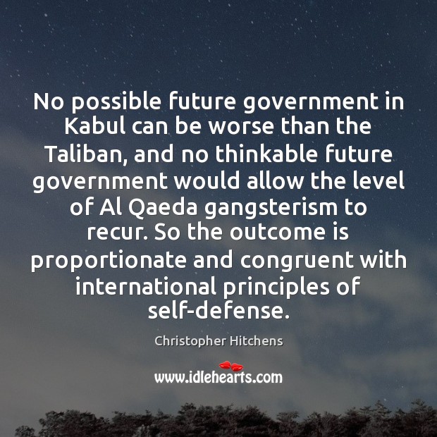 No possible future government in Kabul can be worse than the Taliban, Christopher Hitchens Picture Quote