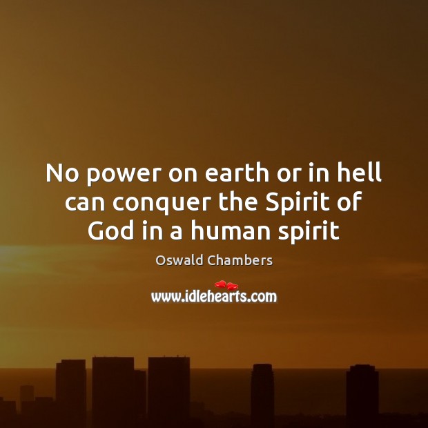 No power on earth or in hell can conquer the Spirit of God in a human spirit Image