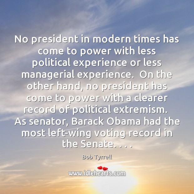 No president in modern times has come to power with less political Bob Tyrrell Picture Quote
