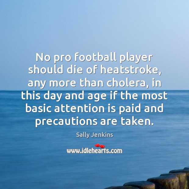 No pro football player should die of heatstroke, any more than cholera, Football Quotes Image