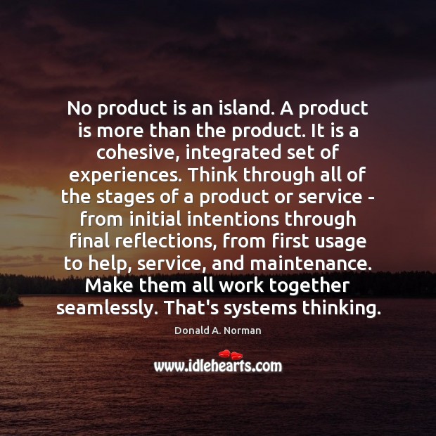 No product is an island. A product is more than the product. Donald A. Norman Picture Quote