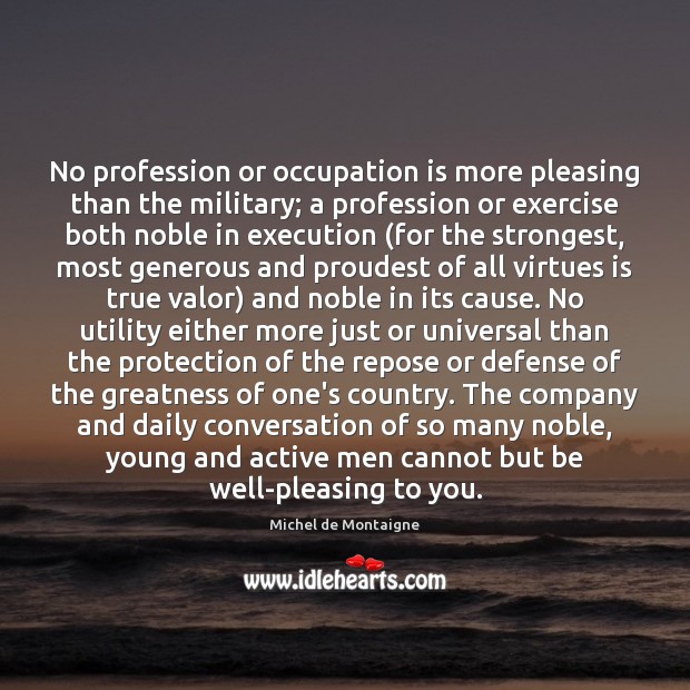 No profession or occupation is more pleasing than the military; a profession Exercise Quotes Image