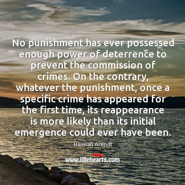 No punishment has ever possessed enough power of deterrence to prevent the commission of crimes. Image