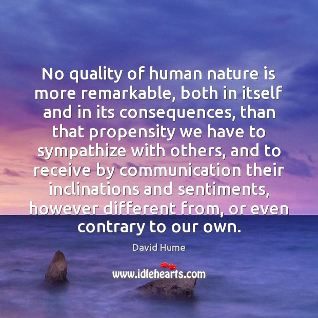 No quality of human nature is more remarkable, both in itself and Image