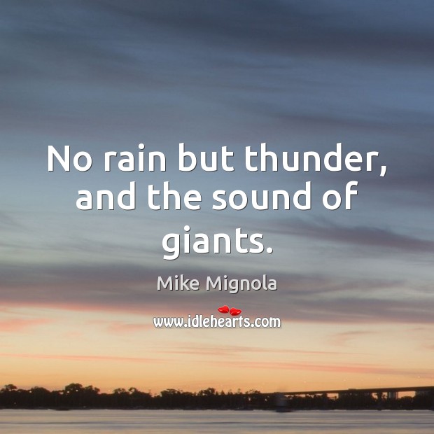 No rain but thunder, and the sound of giants. Mike Mignola Picture Quote
