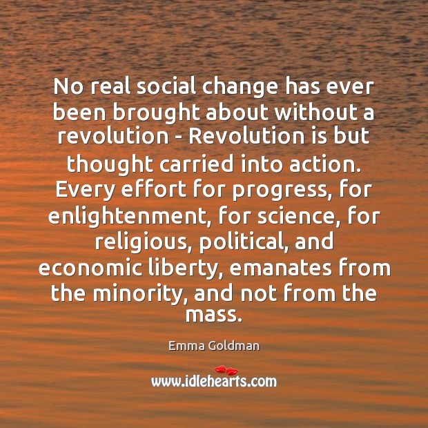 No real social change has ever been brought about without a revolution Emma Goldman Picture Quote