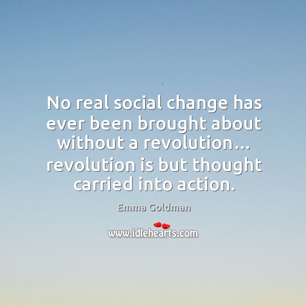 No real social change has ever been brought about without a revolution… Image