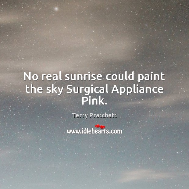 No real sunrise could paint the sky Surgical Appliance Pink. Image