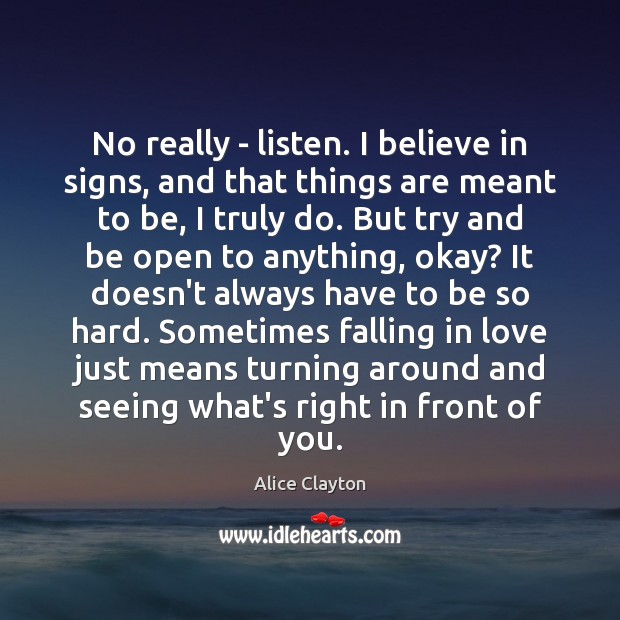 No really – listen. I believe in signs, and that things are Falling in Love Quotes Image