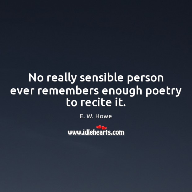 No really sensible person ever remembers enough poetry to recite it. Image