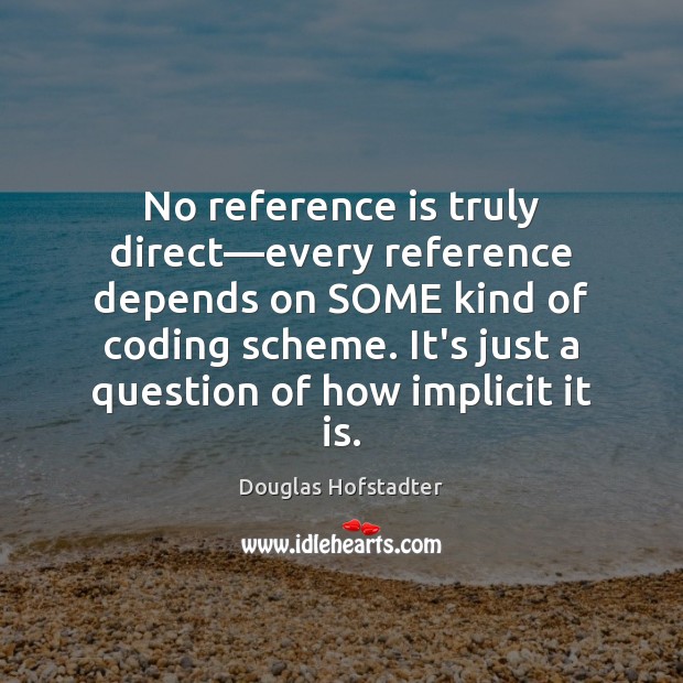 No reference is truly direct—every reference depends on SOME kind of Image