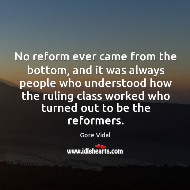 No reform ever came from the bottom, and it was always people Image