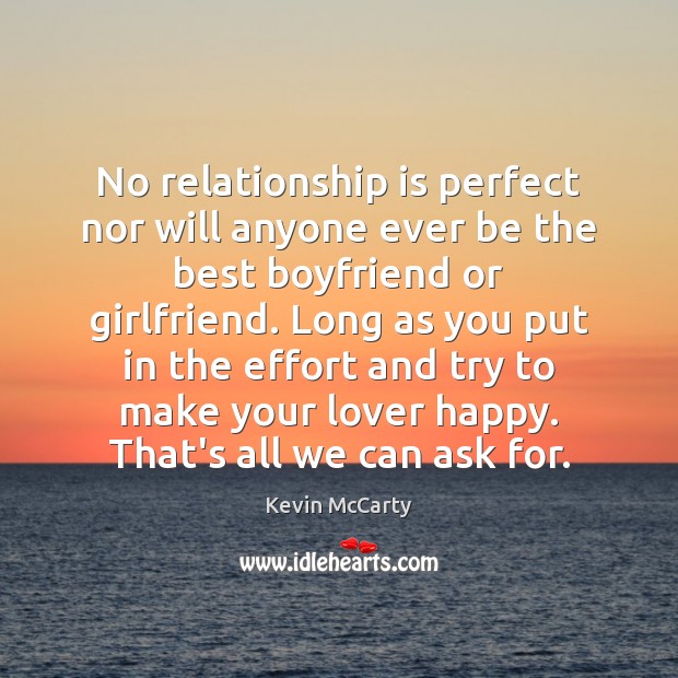No relationship is perfect nor will anyone ever be the best boyfriend 
