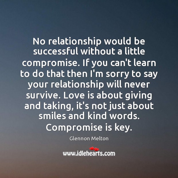 No relationship would be successful without a little compromise. If you can’t Glennon Melton Picture Quote