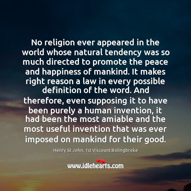 No religion ever appeared in the world whose natural tendency was so Henry St John, 1st Viscount Bolingbroke Picture Quote