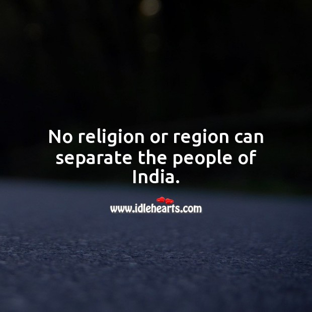 No religion or region can separate the people of India. People Quotes Image