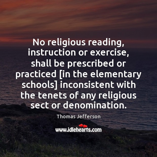 No religious reading, instruction or exercise, shall be prescribed or practiced [in Thomas Jefferson Picture Quote
