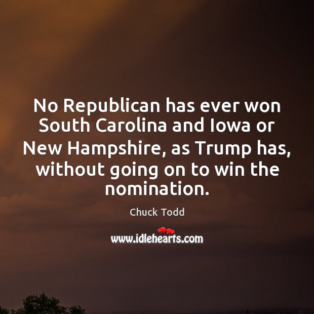 No Republican has ever won South Carolina and Iowa or New Hampshire, Chuck Todd Picture Quote