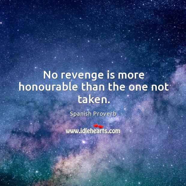 No revenge is more honourable than the one not taken. Revenge Quotes Image