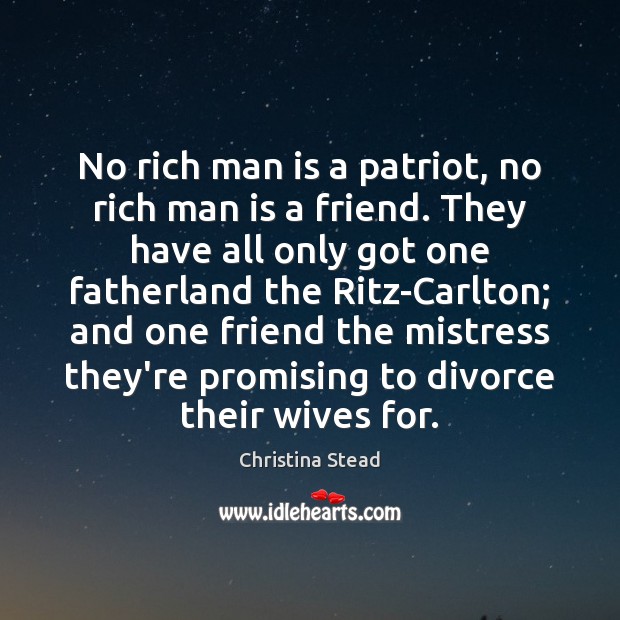No rich man is a patriot, no rich man is a friend. Image