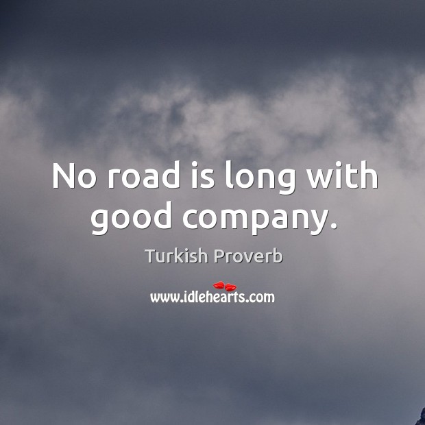 No road is long with good company. Image