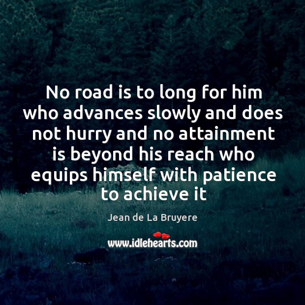 No road is to long for him who advances slowly and does Image