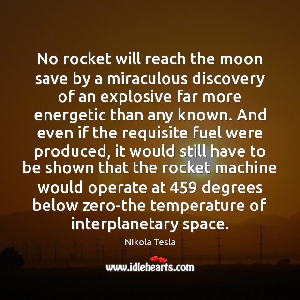 No rocket will reach the moon save by a miraculous discovery of Nikola Tesla Picture Quote