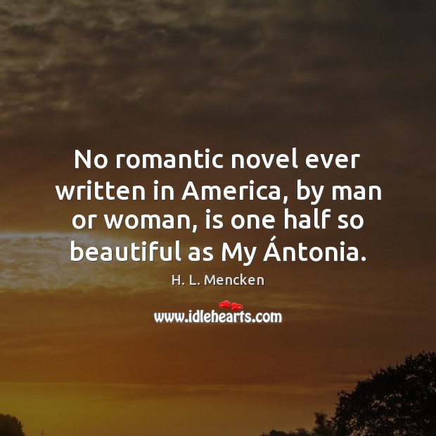No romantic novel ever written in America, by man or woman, is H. L. Mencken Picture Quote