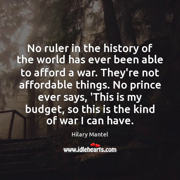 No ruler in the history of the world has ever been able Hilary Mantel Picture Quote