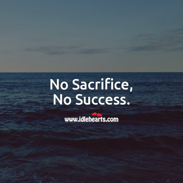 No Sacrifice, No Success. Success Quotes Image