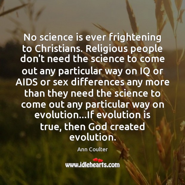 No science is ever frightening to Christians. Religious people don’t need the Image