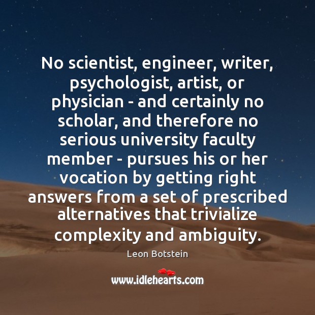 No scientist, engineer, writer, psychologist, artist, or physician – and certainly no Leon Botstein Picture Quote