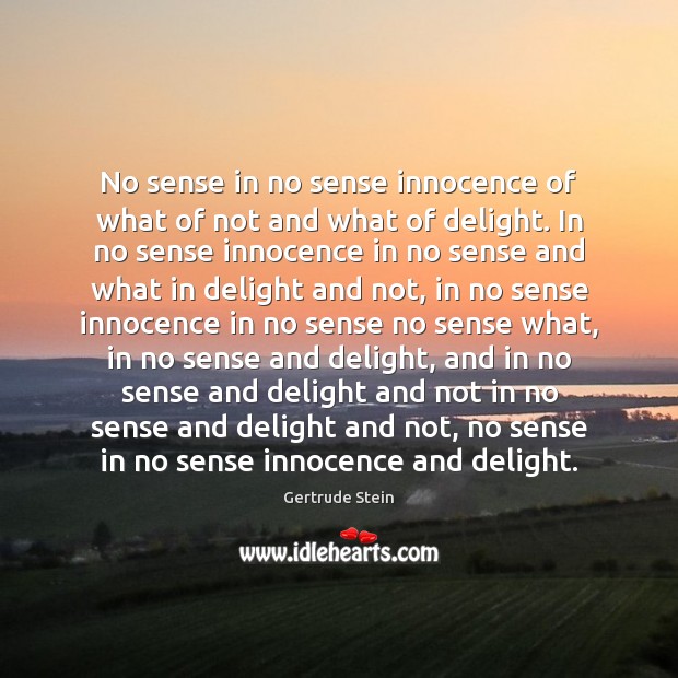No sense in no sense innocence of what of not and what Gertrude Stein Picture Quote