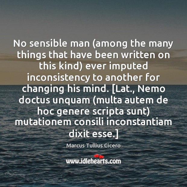 No sensible man (among the many things that have been written on Marcus Tullius Cicero Picture Quote
