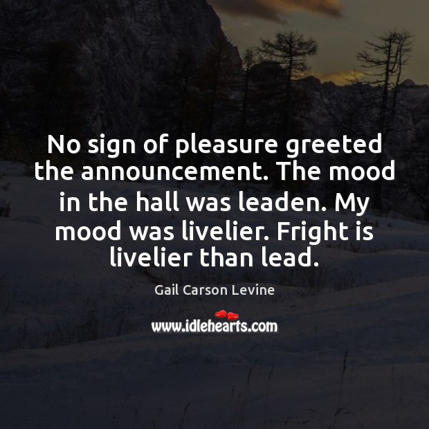 No sign of pleasure greeted the announcement. The mood in the hall Gail Carson Levine Picture Quote