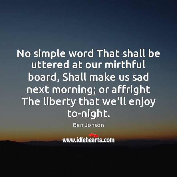 No simple word That shall be uttered at our mirthful board, Shall Ben Jonson Picture Quote