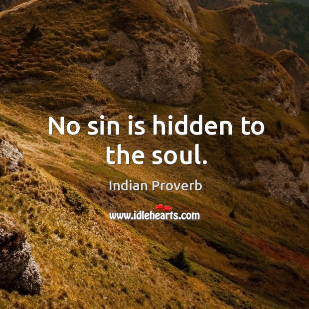 No sin is hidden to the soul. Indian Proverbs Image