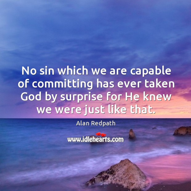 No sin which we are capable of committing has ever taken God Alan Redpath Picture Quote