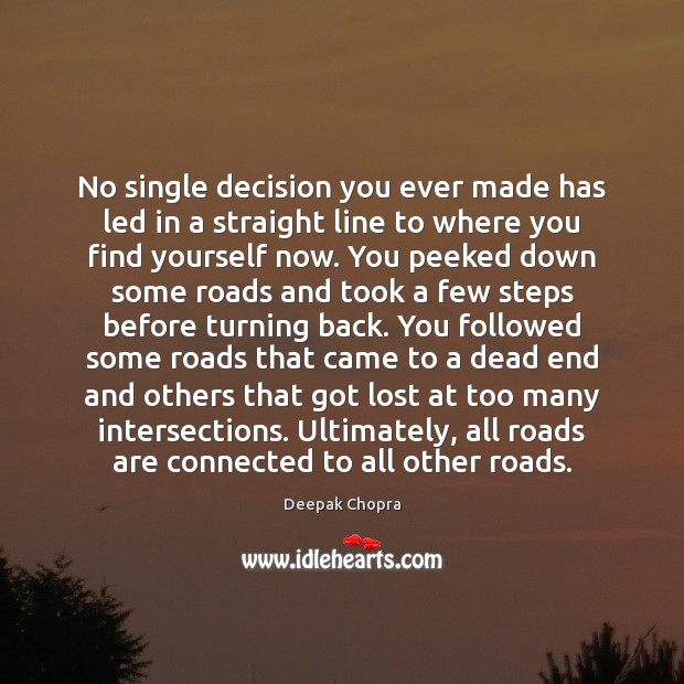 No single decision you ever made has led in a straight line Deepak Chopra Picture Quote