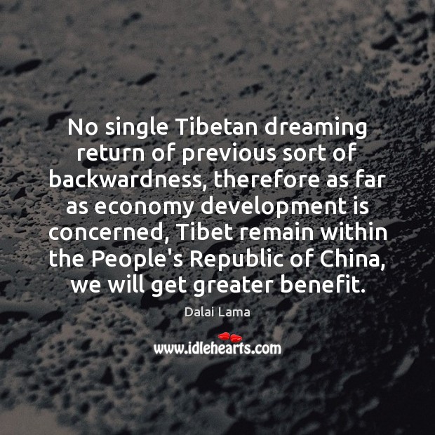 No single Tibetan dreaming return of previous sort of backwardness, therefore as Dalai Lama Picture Quote