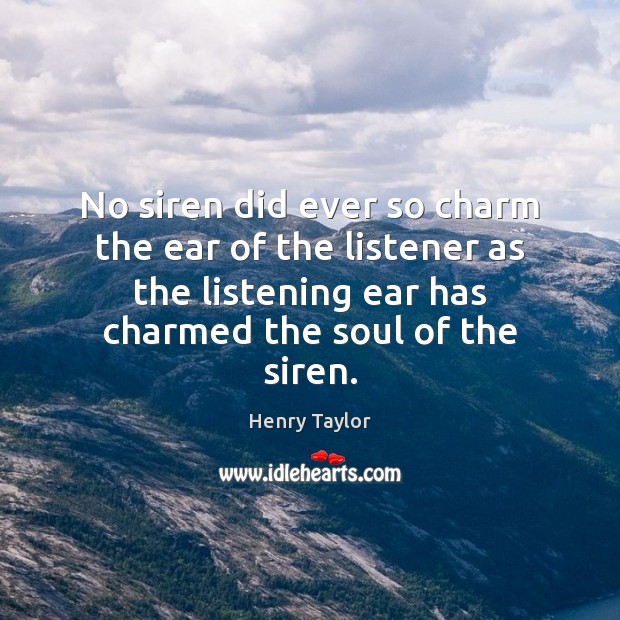 No siren did ever so charm the ear of the listener as Henry Taylor Picture Quote