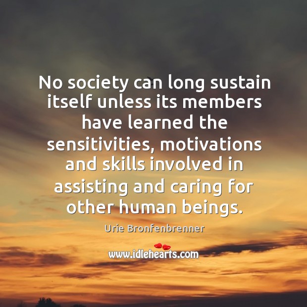 No society can long sustain itself unless its members have learned the Care Quotes Image