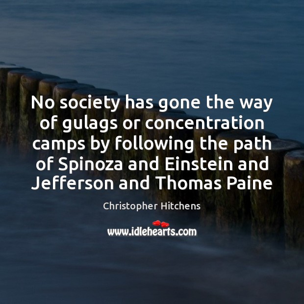 No society has gone the way of gulags or concentration camps by Christopher Hitchens Picture Quote